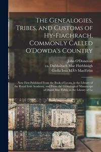 Produktbild: The Genealogies, Tribes, and Customs of Hy-Fiachrach, Commonly Called O'Dowda's Country: Now First Published From the Book of Lecan, in the Library of