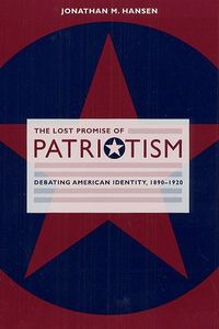 Produktbild: Hansen, J: Lost Promise of Patriotism - Debating American I