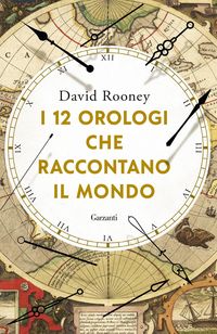 Produktbild: I 12 orologi che raccontano il mondo
