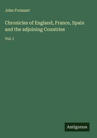 Produktbild: Chronicles of England, France, Spain and the adjoining Countries