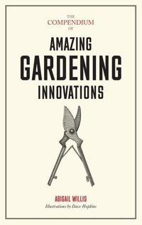 Bild vom Artikel The Compendium of Amazing Gardening Innovations vom Autor Abigail Willis