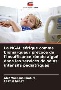 Produktbild: La NGAL s&eacute;rique comme biomarqueur pr&eacute;coce de l'insuffisance r&eacute;nale aigu&euml; dans les services de soins intensifs p&eacute;diatriques