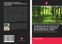 Produktbild: Confer&ecirc;ncia do Centro de Investiga&ccedil;&atilde;o e Extens&atilde;o de Brong Ahafo 2010