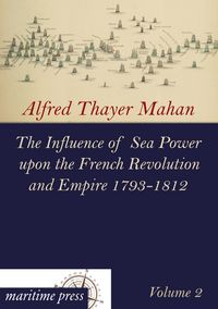 Produktbild: The Influence of Sea Power upon the French Revolution and Empire 1793-1812
