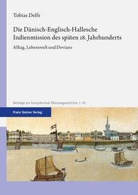 Produktbild: Die D&auml;nisch-Englisch-Hallesche Indienmission des sp&auml;ten 18. Jahrhunderts