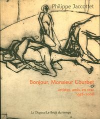 Produktbild: Bonjour, Monsieur Courbet : artistes, amis, en vrac : 1956-2008