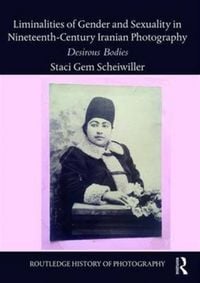 Produktbild: Liminalities of Gender and Sexuality in Nineteenth-Century Iranian Photography