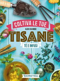 Produktbild: Coltiva le tue tisane. T&egrave; e infusi
