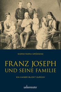 Bild vom Artikel Franz Joseph und seine Familie vom Autor Sigrid-Maria Grössing