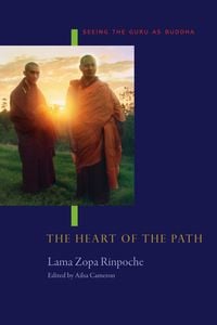 Produktbild: The Heart of the Path: Seeing the Guru as Buddha (FPMT Lineage, #1)