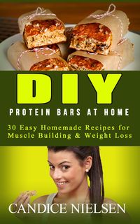 Bild vom Artikel DIY Protein Bars at Home: 30 Easy Homemade Recipes for Muscle Building & Weight Loss (( Protein Bar Recipes, Energy Bar Recipes, Protein Bars at Home vom Autor Candice Nielsen