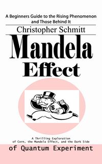 Produktbild: Mandela Effect: A Beginners Guide to the Rising Phenomenon and Those Behind It (A Thrilling Exploration of Cern, the Mandela Effect, and the Dark Side