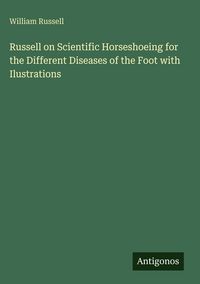 Produktbild: Russell on Scientific Horseshoeing for the Different Diseases of the Foot with Ilustrations