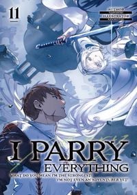 Produktbild: I Parry Everything: What Do You Mean I'm the Strongest? I'm Not Even an Adventurer Yet! Volume 11