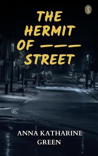 Bild vom Artikel The Hermit Of --- Street vom Autor Anna Katharine Green