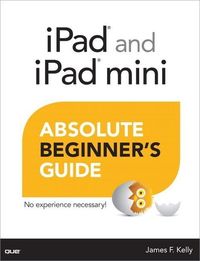 Produktbild: Kelly, J: iPad and iPad Mini Absolute Beginner's Guide