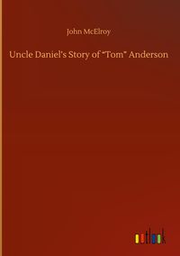 Produktbild: Uncle Daniel's Story of "Tom" Anderson