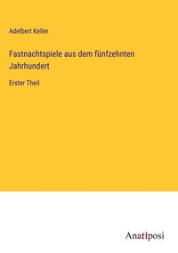 Produktbild: Fastnachtspiele aus dem f&uuml;nfzehnten Jahrhundert