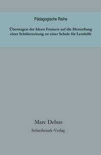 Produktbild: &Uuml;bertragen der Ideen Freinets auf die Herstellung einer Sch&uuml;lerzeitung an einer Schule f&uuml;r Lernhilfe
