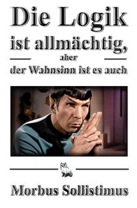 Produktbild: Die Logik ist allm&auml;chtig, aber der Wahnsinn ist es auch