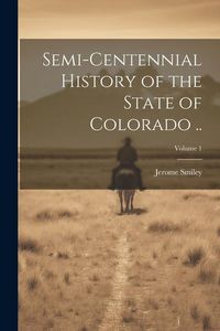 Produktbild: Semi-centennial History of the State of Colorado ..; Volume 1