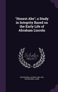 Produktbild: Honest Abe; a Study in Integrity Based on the Early Life of Abraham Lincoln