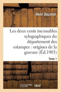 Produktbild: Les Deux Cents Incunables Xylographiques Du D&eacute;partement Des Estampes, Origines de la Gravure Tome 1