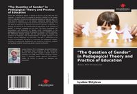 Produktbild: "The Question of Gender" in Pedagogical Theory and Practice of Education