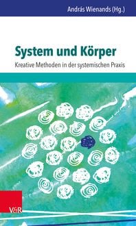 Produktbild: System und K&ouml;rper: Kreative Methoden in der systemischen Praxis