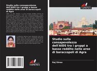 Produktbild: Studio sulla consapevolezza dell'AIDS tra i gruppi a basso reddito nelle aree di baraccopoli di Agra