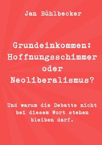 Produktbild: Grundeinkommen: Hoffnungsschimmer oder Neoliberalismus?