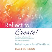 Produktbild: Reflect to Create! The Dance of Reflection for Creative Leadership, Professional Practice and Supervision