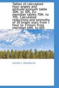 Produktbild: Tables of Calculated Hour-Angles and Altitude Azimuth Table 30n. to 30s. Ex-Meridian Tables 70n. to