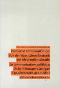 Produktbild: Politische Kommunikation: Von der klassischen Rhetorik zur Mediendemokratie. Communication politique: De la rh&eacute;torique classique &agrave; la d&eacute;mocratie des m