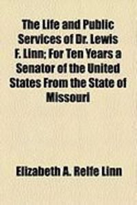 Produktbild: The Life and Public Services of Dr. Lewis F. Linn; For Ten Years a Senator of the United States from the State of Missouri