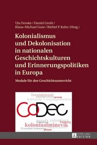 Produktbild: Kolonialismus und Dekolonisation in nationalen Geschichtskulturen und Erinnerungspolitiken in Europa