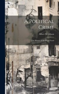 Produktbild: A Political Crime: The History of the Great Fraud