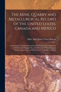 Produktbild: The Mine, Quarry and Metallurgical Record of the United States, Canada and Mexico: Containing Carefully Prepared and Revised Lists of Companies and In