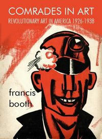 Produktbild: Comrades in Art: Revolutionary Art in America 1926-1938