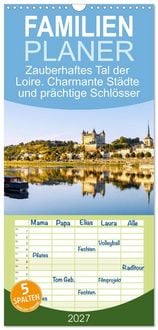 Produktbild: Familienplaner 2027 - Zauberhaftes Tal der Loire. Charmante St&auml;dte und pr&auml;chtige Schl&ouml;sser mit 5 Spalten (Wandkalender, 21 x 45 cm) CALVENDO