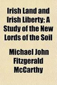 Produktbild: Irish Land and Irish Liberty; A Study of the New Lords of the Soil