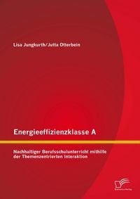 Produktbild: Energieeffizienzklasse A: Nachhaltiger Berufsschulunterricht mithilfe der Themenzentrierten Interaktion