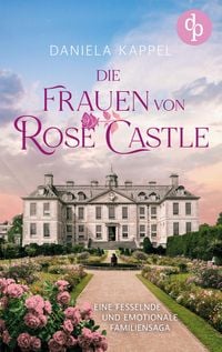 Produktbild: Die Frauen von Rose Castle | Eine fesselnde und emotionale Familiensaga