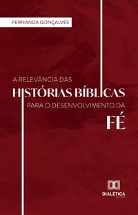 Produktbild: A Relev&acirc;ncia das hist&oacute;rias B&iacute;blicas para o desenvolvimento da f&eacute;