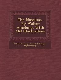 Produktbild: The Museums, by Walter Amelung. with 168 Illustrations