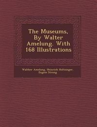 Produktbild: The Museums, by Walter Amelung. with 168 Illustrations