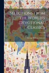 Produktbild: Selections From the World's Devotional Classics; Volume III