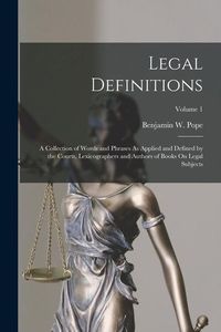 Produktbild: Legal Definitions: A Collection of Words and Phrases As Applied and Defined by the Courts, Lexicographers and Authors of Books On Legal S