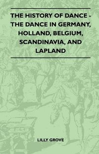 Produktbild: The History Of Dance - The Dance In Germany, Holland, Belgium, Scandinavia, And Lapland