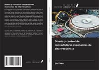Produktbild: Dise&ntilde;o y control de convertidores resonantes de alta frecuencia